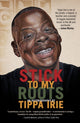 Book cover of: Stick To My Roots: A Music Memoir. By: Tippa Tippa Irie