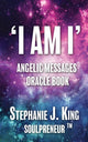 Book cover of: I AM I Angelic Messages Oracle Book. By: Stephanie J. King