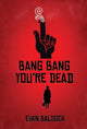 Book cover of: Bang Bang, You're Dead. By: Evan Baldock