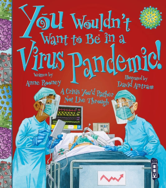 You Wouldn't Want To Be In A Virus Pandemic! 9781913337773 Anne Rooney