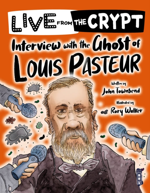 Book cover of: Live from the crypt: Interview with the ghost of Louis Pasteur. By: John Townsend