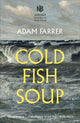 Book cover of: Cold Fish Soup. By: Adam Farrer