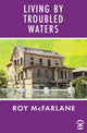 Book cover of: Living by Troubled Waters. By: MCFARLANE
