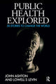 Book cover of: Public Health Explored. By: John Ashton
