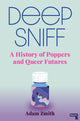Deep Sniff, A History of Poppers and Queer Futures 9781913462420 Adam Zmith