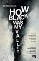 Book cover of: How Black Was My Valley. By: Brad Evans