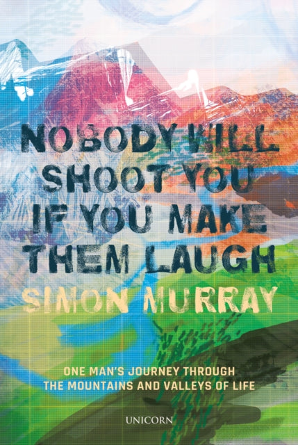Book cover of: Nobody Will Shoot You If You Make Them Laugh. By: Simon Murray