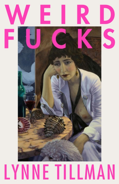 Book cover of: Weird Fucks. By: Lynne Tillman