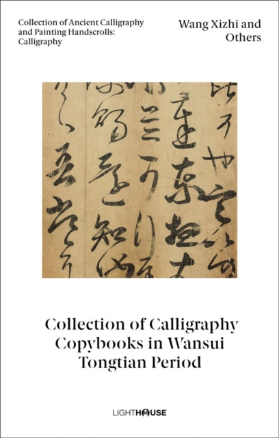 Book cover of: Wang Xizhi and Others: Collection of Calligraphy Copybooks in Wansui Tongtian Period. By: Kexin WONG