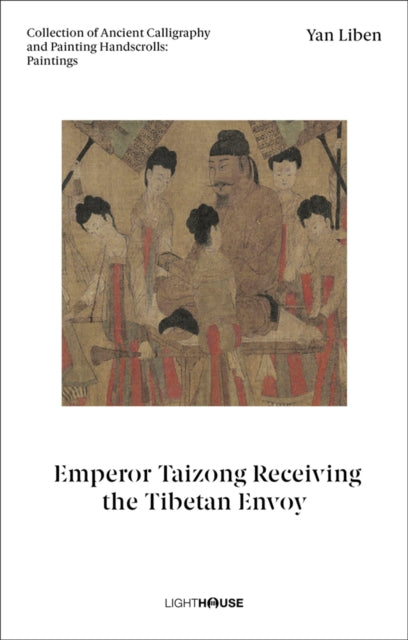 Book cover of: Yan Liben: Emperor Taizong Receiving the Tibetan Envoy. By: Kexin WONG