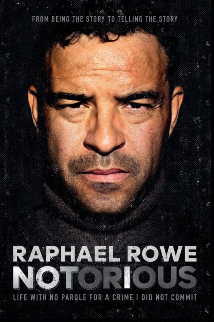 Notorious, Life with no parole for a crime I did not comit 9781913623371 Raphael Rowe