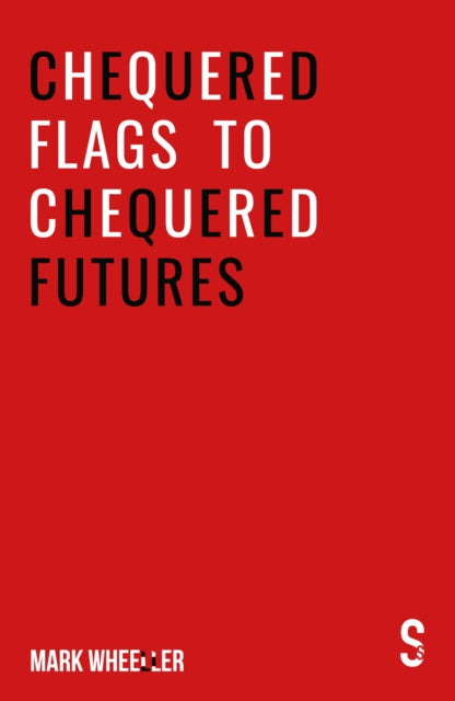 Book cover of: Chequered Flags to Chequered Futures. By: Mark Wheeller