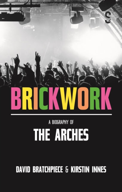 Book cover of: Brickwork: A Biography of The Arches. By: Kirstin Innes