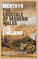 Book cover of: Merthyr, The Crucible of Modern Wales. By: Joe ENGLAND