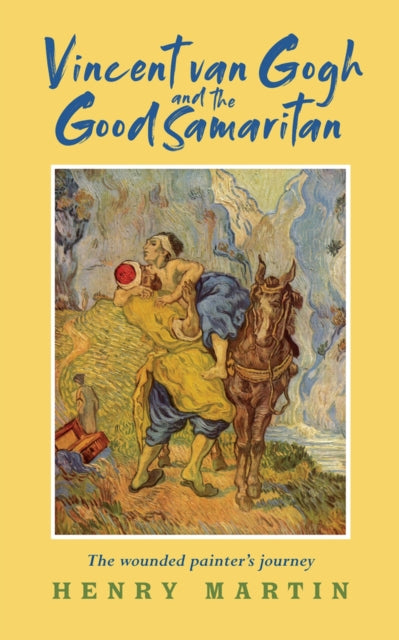 Book cover of: Vincent van Gogh and The Good Samaritan. By: Henry Martin