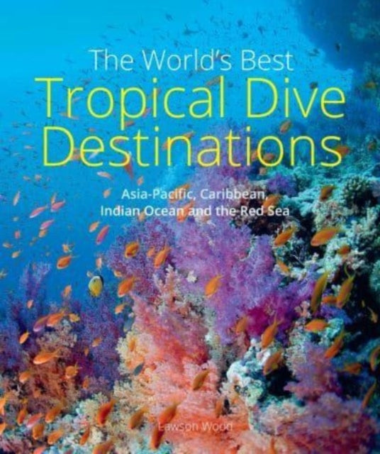 Book cover of: World's Best Tropical Dive Destinations (3rd). By: Lawson Wood