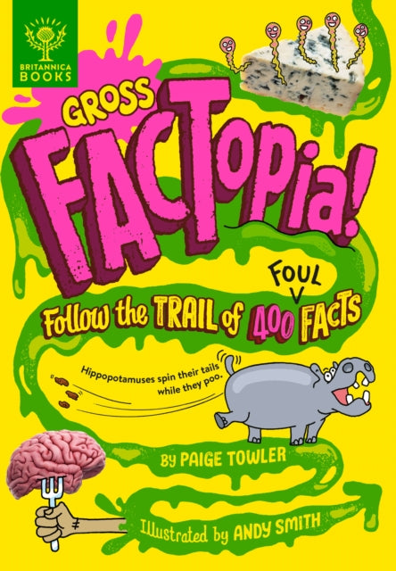 Gross FACTopia!, Follow the Trail of 400 Foul Facts [Britannica] 9781913750671 Paige Towler