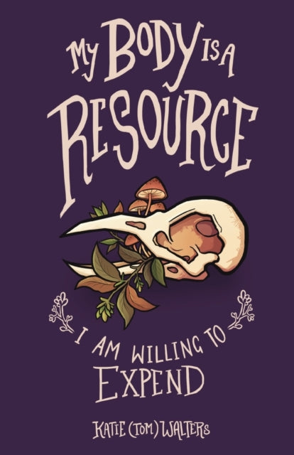 Book cover of: My Body is a Resource I Am Willing to Expend. By: Katie Walters