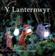 Book cover of: Y Lanternwyr. By: Karin Celestine