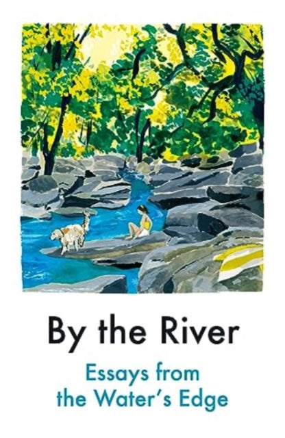 By the River, Essays from the Water's Edge 9781914198625 Niellah Arboine