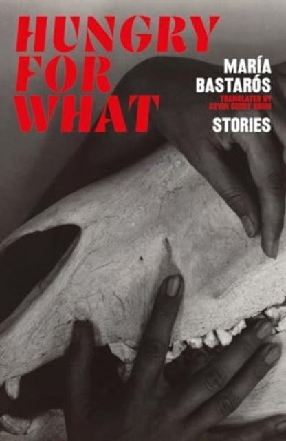 hungry for what, stories 9781914198687 María Bastarós