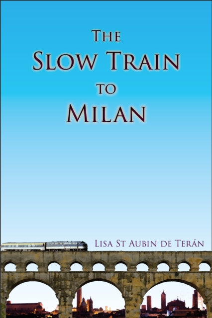 Book cover of: Slow Train To Milan. By: Lisa St Aubin de Terán