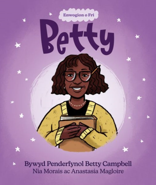 Book cover of: Enwogion o Fri: Betty - Bywyd Penderfynol Betty Campbell. By: Nia Morais