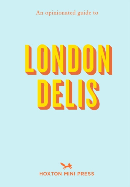Book cover of: Opinionated Guide to London Delis. By: Hoxton Mini Press