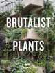 Brutalist Plants 9781914314483 Olivia Broome