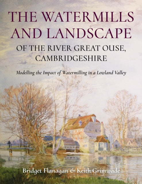 Book cover of: Watermills and Landscape of the River Great Ouse, Cambridgeshire