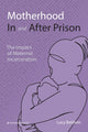 Book cover of: Motherhood In and After Prison. By: Lucy Baldwin