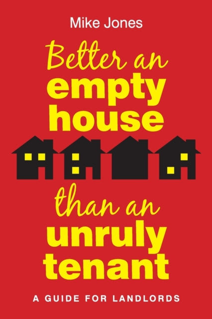 Book cover of: Better An Empty House Than An Unruly Tenant. By: Mike Jones