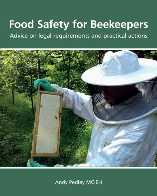 Book cover of: Food Safety for Beekeepers - Advice on legal requirements and practical actions. By: Andy Pedley
