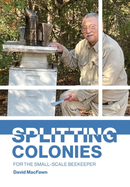 Book cover of: Splitting Colonies for the Small-Scale Beekeeper. By: David Macfawn