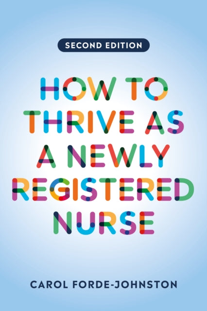 Book cover of: How to Thrive as a Newly Registered Nurse, second edition. By: Carol Forde-Johnston