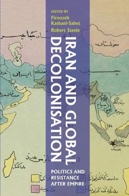 Book cover of: Iran and Global Decolonisation. By: Robert Steele