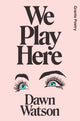 We Play Here 9781915051066 Dawn Watson
