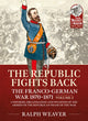 Book cover of: The Republic Fights Back: The Franco-German War 1870-1871. By: Ralph Weaver