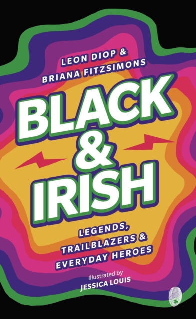 Black & Irish, Legends, Trailblazers & Everyday Heroes 9781915071231 Leon Diop