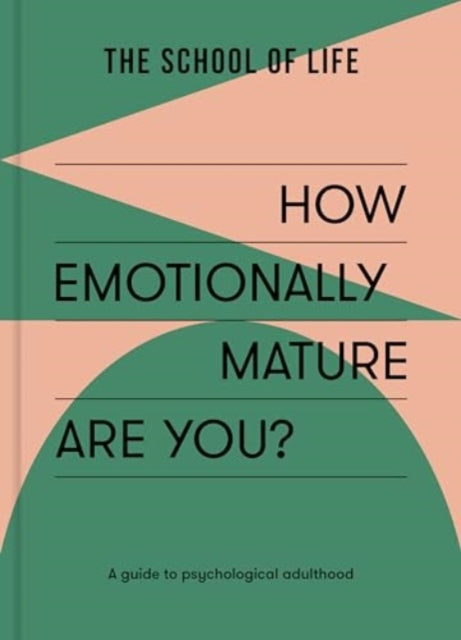 How Emotionally Mature Are You?, A guide to psychological adulthood 9781915087126 The School of Life
