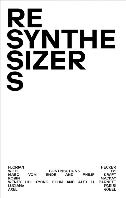 Book cover of: Resynthesizers. By: Florian Hecker