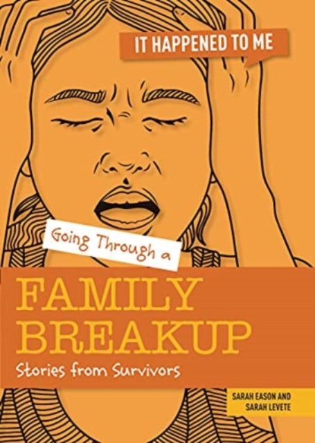 Going Through a Family Breakup, Stories from Survivors 9781915153081 Sarah Levete