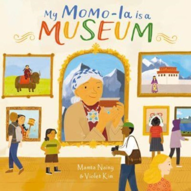 Book cover of: My Momo-la is a Museum. By: Mamta Nainy