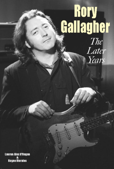 Rory Gallagher - The Later Years 9781915246608 Rayne Morales