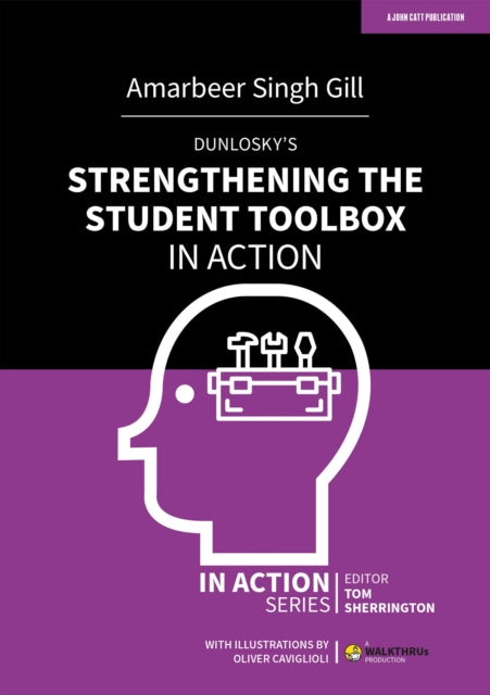 Book cover of: Dunlosky's Strengthening the Student Toolbox in Action. By: Amarbeer Singh Gill