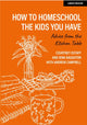 Book cover of: How to homeschool the kids you have: Advice from the kitchen table. By: Courtney Ostaff