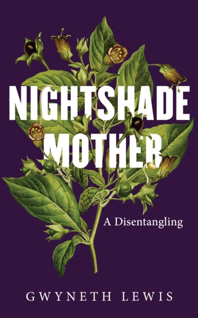 Nightshade Mother, A Disentangling 9781915279903 Gwyneth Lewis