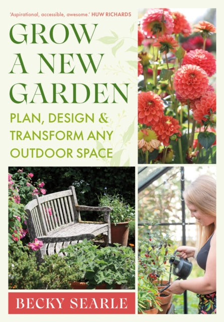 Grow a New Garden, Plan, design and transform any outdoor space 9781915294401 Becky Searle