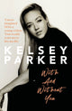 Book cover of: Kelsey Parker: With And Without You
