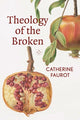 Book cover of: Theology of The Broken. By: Catherine Faurot